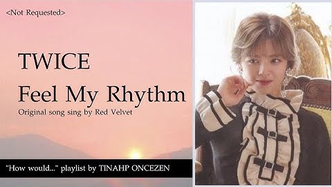 How would TWICE sing "Feel My Rhythm" by Red Velvet ???