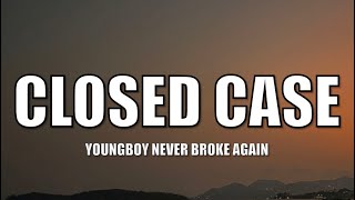 YoungBoy Never Broke Again - closed case - Lyrics