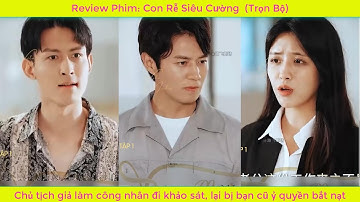 Chủ tịch giả làm công nhân đi khảo sát, lại bị bạn cũ ỷ quyền bắt nạt | Con Rễ Siêu Cường Full