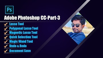 Adobe Photoshop CC Bangla Tutorial Part 3  Selection More  Undo & Redo  Document Save