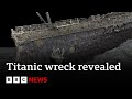 Scan of titanic reveals wreck as never seen before  bbc news