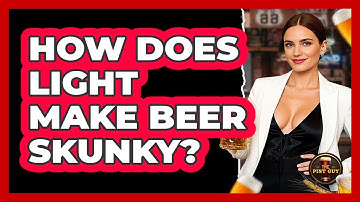 How Does Light Make Beer Skunky? - The Pint Guy