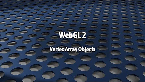 WebGL 2: Vertex Array Objects (VAOs)