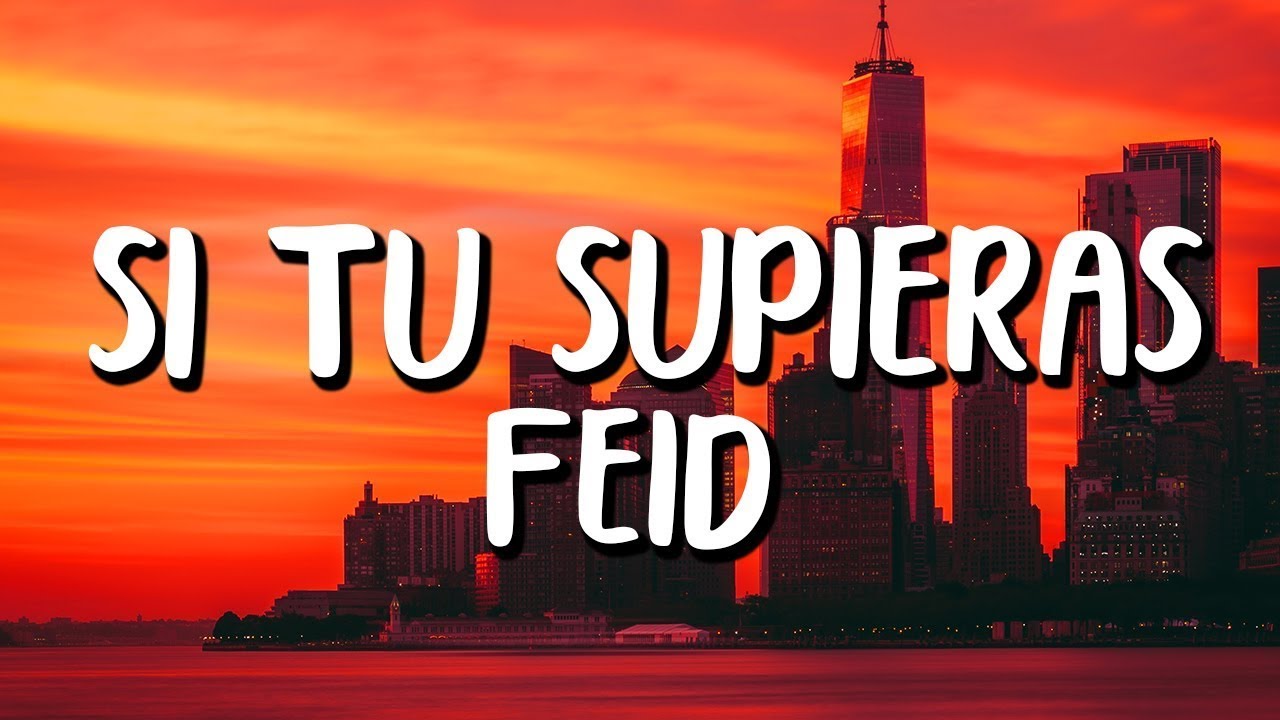 Feid - SI TÚ SUPIERAS (Letra/Lyrics) - YouTube
