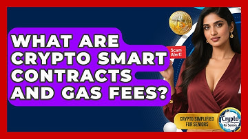 What Are Crypto Smart Contracts And Gas Fees? - Crypto Simplified for Seniors