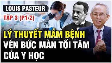 LOUIS PASTEUR | TẬP 3 (P1/2): LÝ THUYẾT MẦM BỆNH VÉN  BỨC MÀN TỐI TĂM CỦA Y HỌC