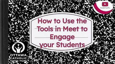 #ocsbHowTo (webinar) Use the Tools in Meet for Engagement