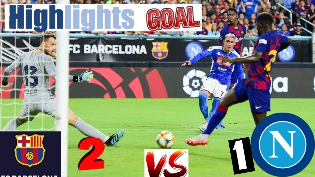 Naples Vs Barcelone Sur Quelle Chaine barcelona vs napoli highlights, barcelona vs napoli goals friendly