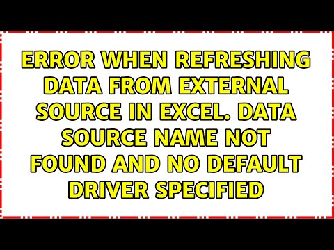 Error when refreshing data from external source in excel. Data source name not found and no...