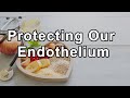 Protecting our endothelium the flame of inflammation and the diet that fuels it  dr steven lome