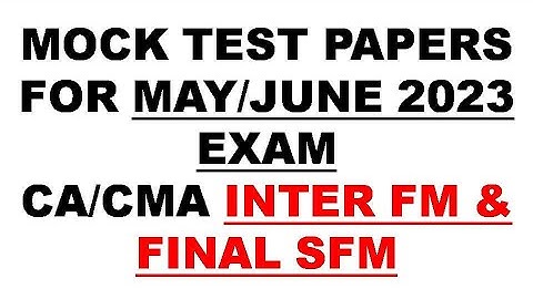 Mock Test Papers for May & June 2023 EXAM for CA CMA Inter FM & Final SFM Students #icai #icmai