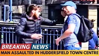 BREAKING NEWS: MAN ASSAULTED IN HUDDERSFIELD TOWN CENTRE