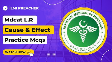 Cause & Effect nmdcat Logical Reasoining Mcqs || Lect 2 || Nmdcat prep 2022 || Ilmi Preacher
