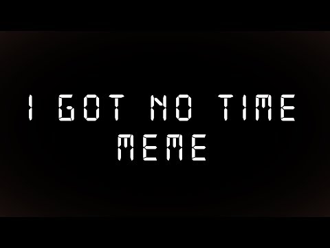 i-got-no-time-[animation-meme]