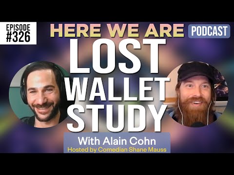 Lost Wallet Study | Here We Are Podcast w/Alain Cohn | Hosted by Shane Mauss