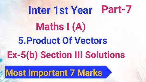 Inter 1st Year/Maths I (A)/5.Product Of Vectors/Ex-5(b) Section III Solutions/Most Important 7 Marks