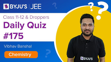 Daily Quiz #175 | Class 11-12 & Droppers | Chemistry | Vibhav Sir | JEE 2021/2022 | BYJU