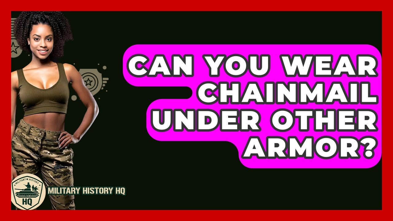 Can You Wear Chainmail Under Other Armor? - Military History HQ
