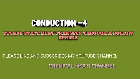 Conduction -4                              Steady state heat transfer through a hollow sphere