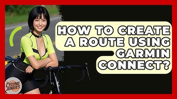 How To Create A Route Using Garmin Connect? - The Cycling Junkies