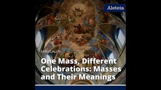 One Holy Mass, Different Celebrations: Exploring the Masses and Their Meanings