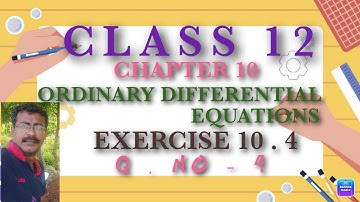 CLASS 12 | MATHS | ORDINARY DIFFERENTIAL EQUATIONS | EXERCISE - 10.4 | Q . NO - 4 |