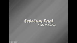 Lirik | SEBELUM PAGI | Fresly Nikijuluw