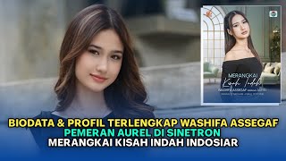 Biodata & Profil Washifa Assegaf, Pemeran Aurel di Sinetron Merangkai Kisah Indah Indosiar