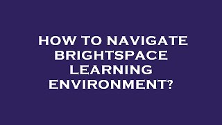 Famous How to navigate brightspace learning environment? Net Worth
