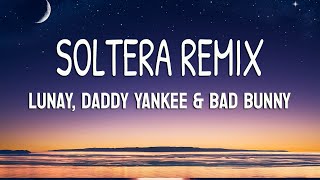 Lunay, Daddy Yankee & Bad Bunny - Soltera Remix (Letra/Lyrics)