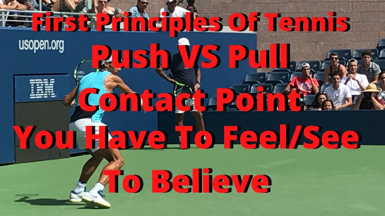 First Principles Of Tennis: Push VS Pull Contact Point You Have To Feel/See To Believe