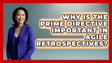 Why Is The Prime Directive Important In Agile Retrospectives? - The Project Manager Toolkit