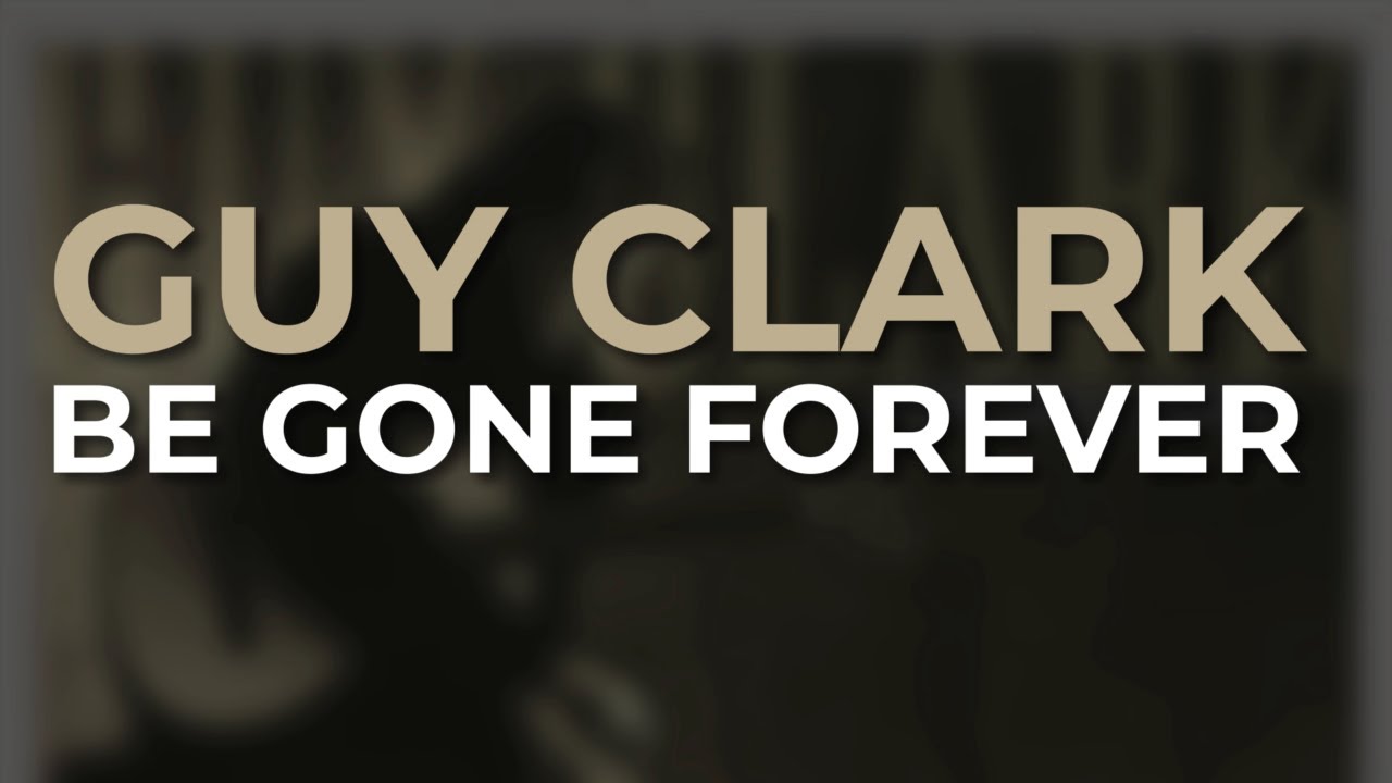 Guy Clark - Be Gone Forever (Official Audio) - YouTube