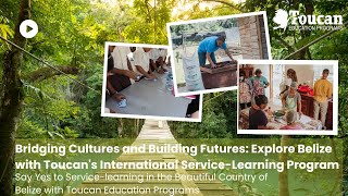 Change the world, discover yourself: International Service-Learning in Belize with Toucan!