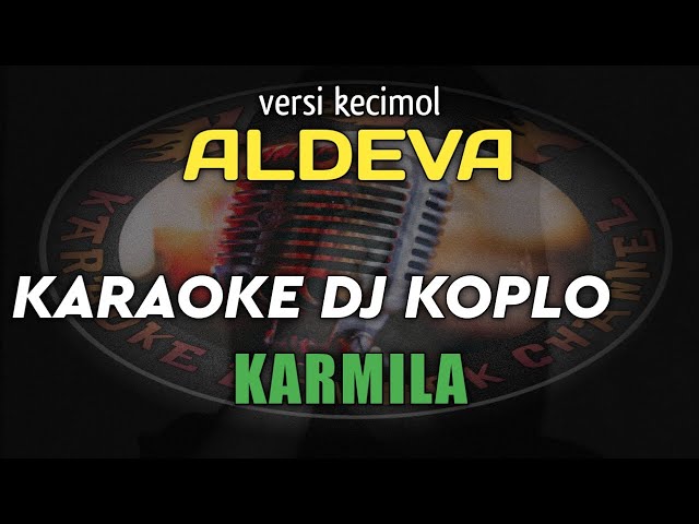 KARAOKE DJ KOPLO KARMILA VERSI KECIMOL ALDEVA NADA CEWEK || KARYA CIPTA FARID HARDJA class=