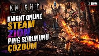 50 Dolar ile Knight Online Steam Zion Başlangıç #3 Lag Sorununu Çözdüm