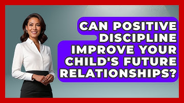 Can Positive Discipline Improve Your Child