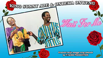 KING SUNNY ADE & ONYEKA ONWENU-WAIT FOR ME