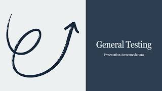 General Testing   "Presentation Accommodations"