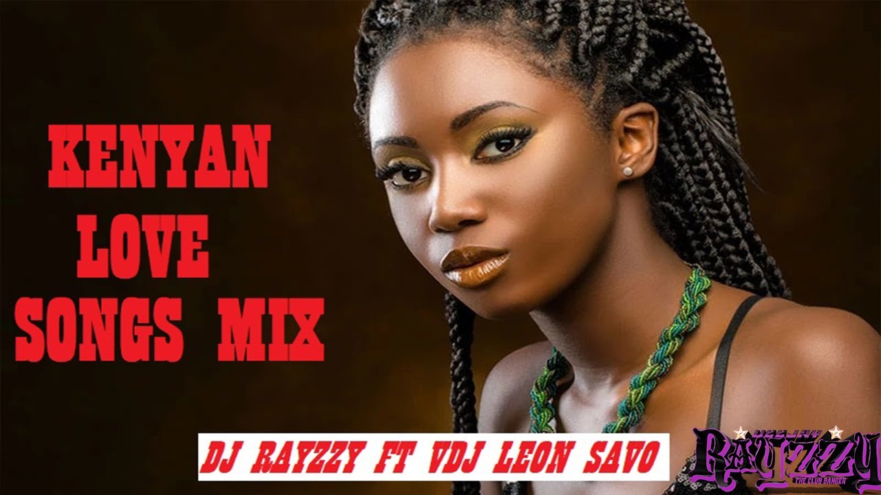 KENYAN LOVE SONGS VIDEO MIX 2023 FT (DJ RAYZZY X VDJ LEON SAVO