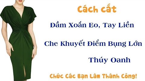✅ Cách Cắt Đầm Xoắn Eo, Tay Liền. Che khuyết Điểm Bụng Lớn. 