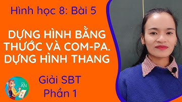 Giải SBT - BÀI 5: DỰNG HÌNH BẰNG THƯỚC VÀ COM-PA. DỰNG HÌNH THANG ( Phần 1) || Hình 8