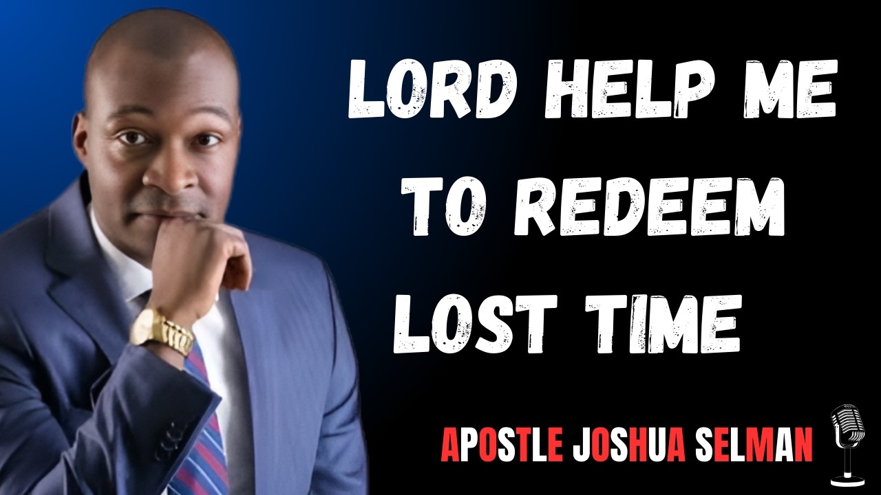 Lord help me to redeem lost time || Apostle Joshua Selman