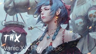 ►Vanic X K.Flay - Cops