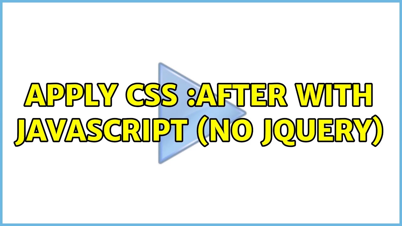 Apply css :after with javascript (no jquery) - YouTube
