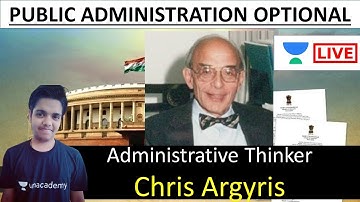 Administrative Thinker - Chris Argyris | UPSC Optional Public Administration UNACADEMY  Rahul Shakya