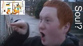 Gingers DONT have souls | Neither do YOU!