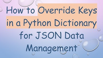 How to Override Keys in a Python Dictionary for JSON Data Management