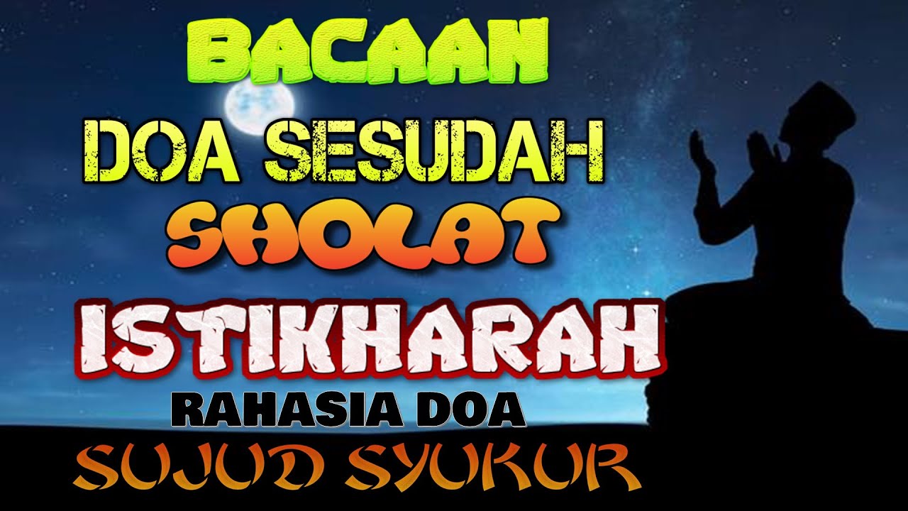 DOA SESUDAH SHOLAT ISTIKHARAH -RAHASIA DOA KETIKA SUJUD SYUKUR TEKS