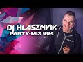  DJ Hlásznyik - Party-mix #994 (Rádiós Mixműsor / Rádió Mix)[2022] [Club zene, house zene, disco zene] 